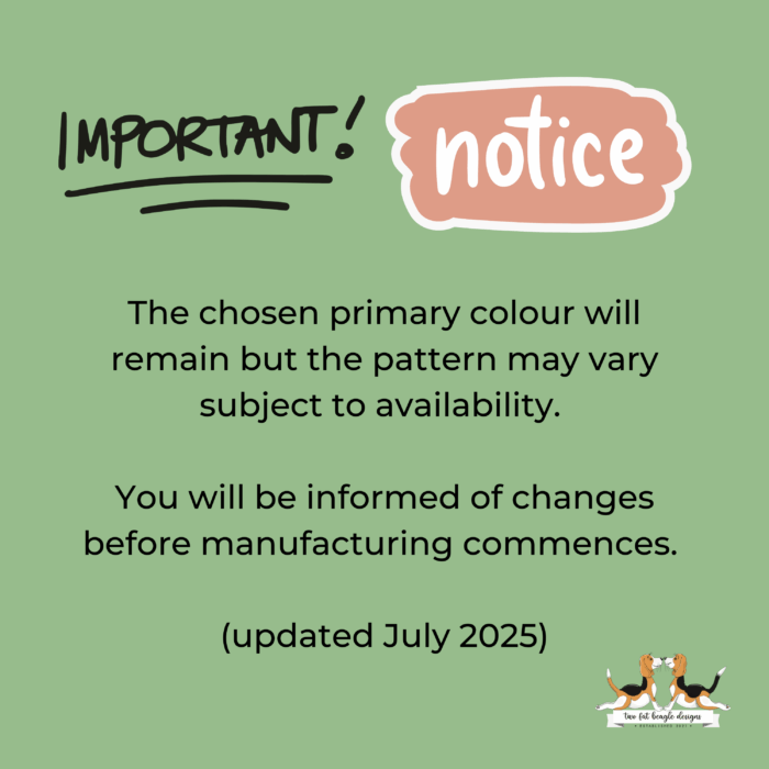 Important notice that state: The chosen primary colour will remain but the pattern may vary subject to availability. You will be informed of changes before manufacturing commences. Updated July 2025.